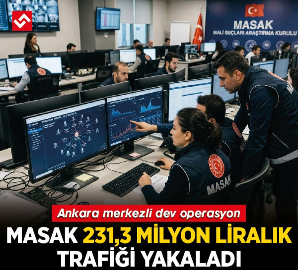 Ankara merkezli dev operasyon: MASAK 231,3 milyon liralık trafiği yakaladı