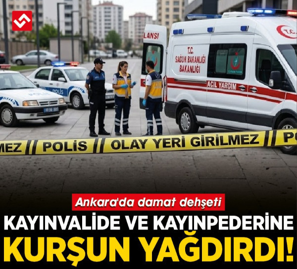 Ankara'da damat dehşeti: Kayınvalide ve kayınpederine kurşun yağdırdı!