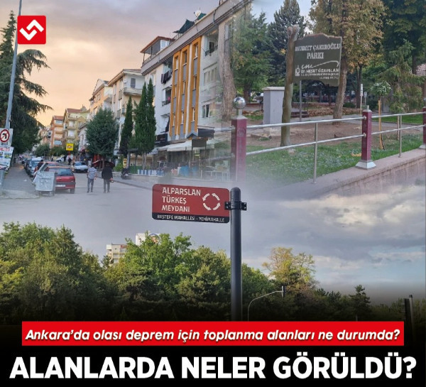 Ankara’da olası deprem için toplanma alanları ne durumda? Alanlarda neler görüldü?
