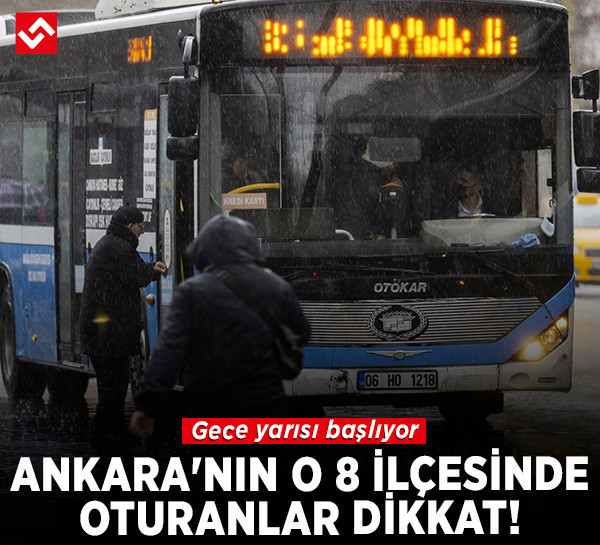 Gece yarısı başlıyor, Ankara'nın o 8 ilçesinde oturanlar dikkat!