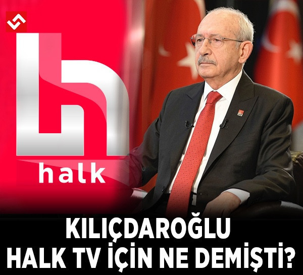 Kemal Kılıçdaroğlu Halk TV hakkında ne demişti?