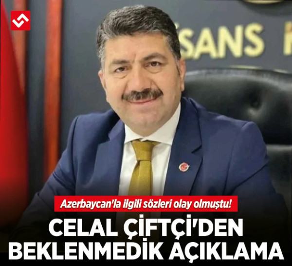Azerbaycan'la ilgili sözleri olay olmuştu! Celal Çiftçi'den beklenmedik açıklama