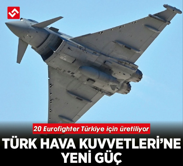 20 Eurofighter Türkiye için üretiliyor: Türk Hava Kuvvetleri’ne yeni güç