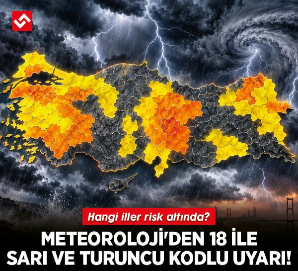 Meteoroloji'den 18 ile sarı ve turuncu kodlu uyarı! Hangi iller risk altında?
