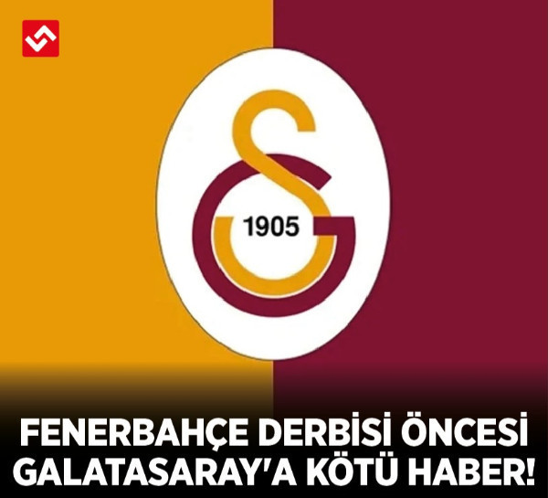 Fenerbahçe derbisi öncesi Galatasaray'a kötü haber!
