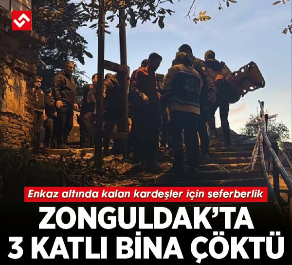 Zonguldak’ta 3 katlı bina çöktü: Enkaz altında kalan kardeşler için seferberlik