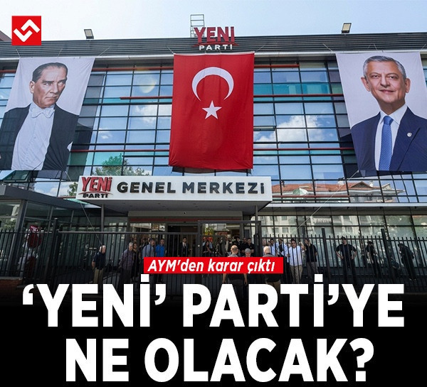 AYM'den karar çıktı: 'YENİ' Parti'ye ne olacak?