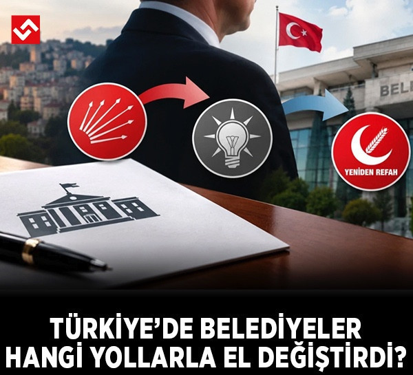 Türkiye'de belediyeler hangi yollarla el değiştirdi?