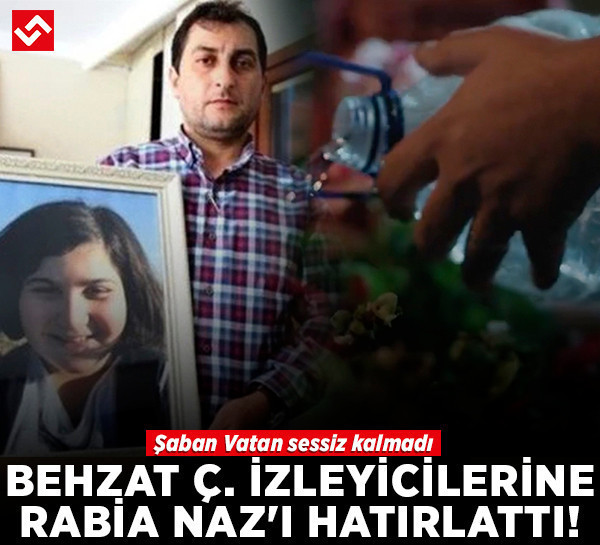 Behzat Ç. izleyicilerine Rabia Naz'ı hatırlattı! Şaban Vatan sessiz kalmadı