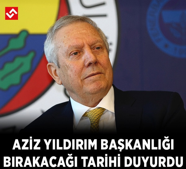 Aziz Yıldırım başkanlığı bırakacağı tarihi duyurdu