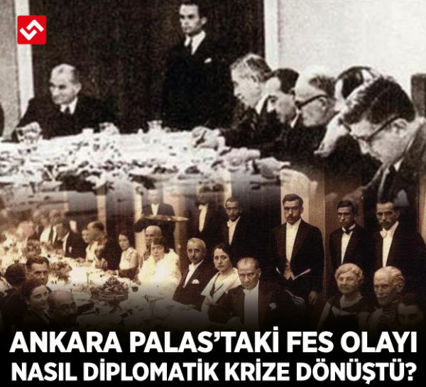 Ankara Palas’taki fes olayı nasıl diplomatik krize dönüştü?