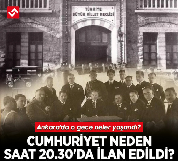 Cumhuriyet neden saat 20.30'da ilan edildi? Ankara'da o gece neler yaşandı?