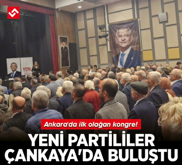 Yeni Parti Ankara'da yeni dönem! İlk olağan il kongresi düzenlendi