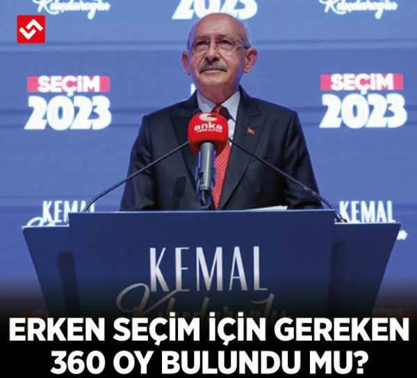 Erken seçim için gereken 360 oy bulundu mu? Kılıçdaroğlu devrede