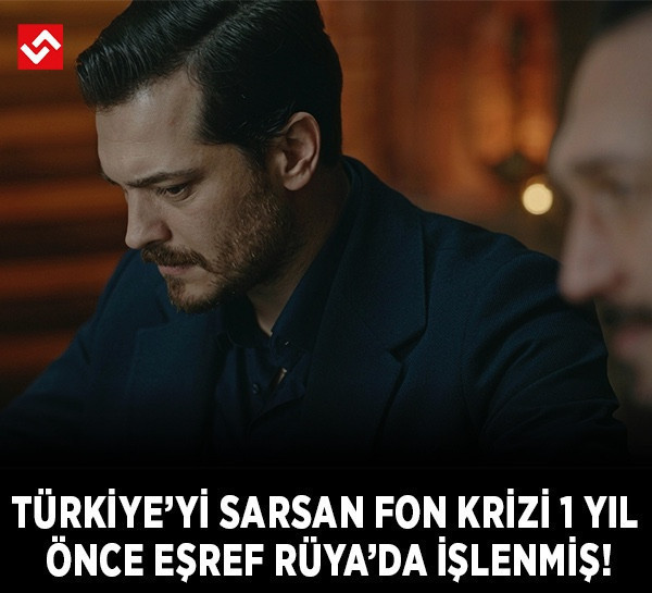 Türkiye’yi sarsan fon krizi 1 yıl önce Eşref Rüya'da işlenmiş!