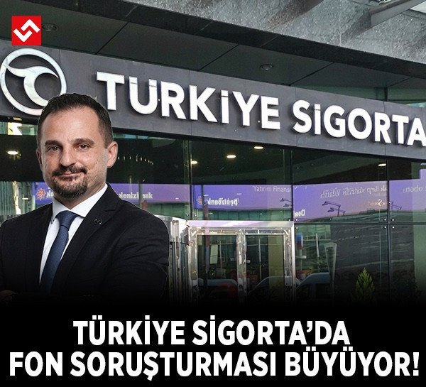 Türkiye Sigorta'da fon soruşturması büyüyor: Üst düzey yönetici hakkında yeni karar!