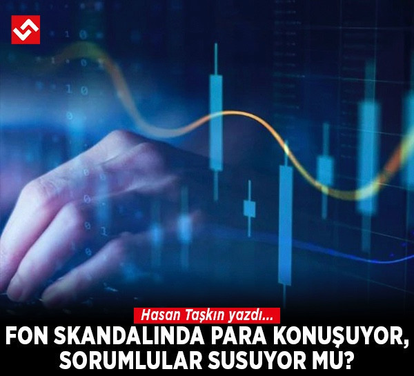 Fon skandalında para konuşuyor, sorumlular susuyor mu?