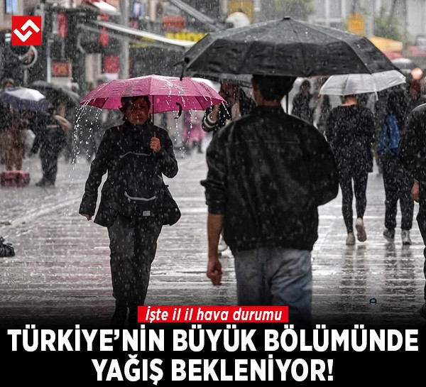 Türkiye'nin büyük bölümünde yağış bekleniyor! İşte il il hava durumu