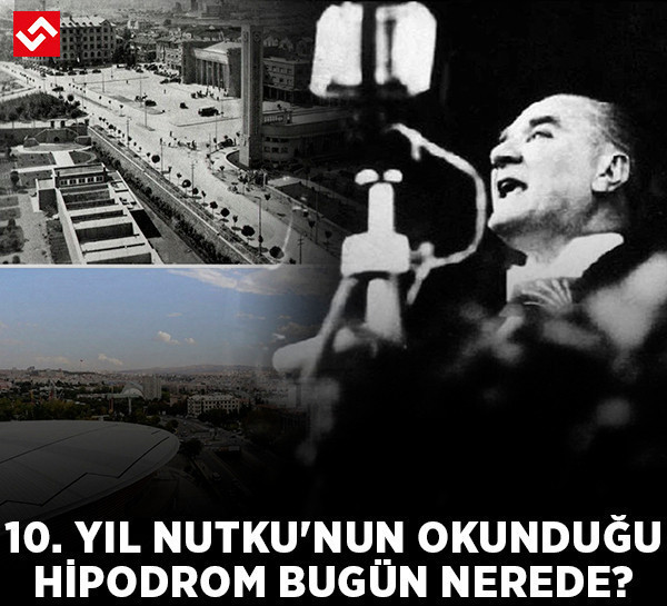 Atatürk'ün 10. Yıl Nutku'nu okuduğu Ankara Hipodromu bugün nerede?