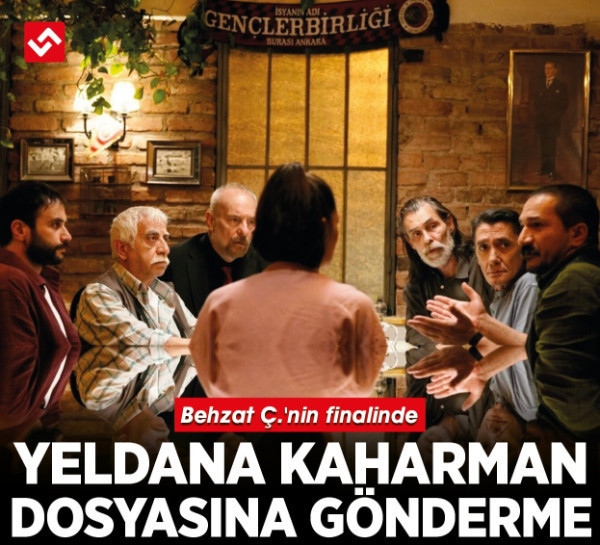 Behzat Ç.'nin finalinde Yeldana Kaharman dosyasına gönderme