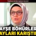 Ayşe Böhürler olayları karıştırdı