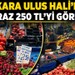 Ankara Ulus Hali’nde kiraz 250 TL’yi gördü