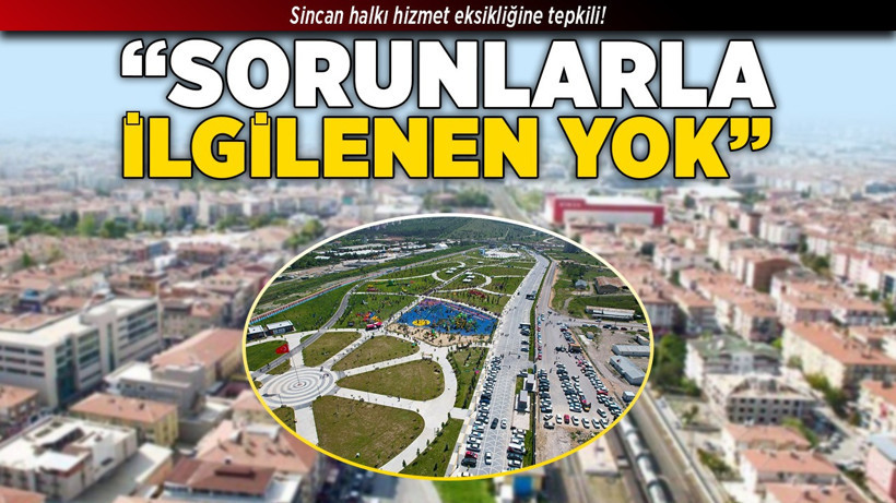 Sincan halkı hizmet eksikliğine tepkili: "Sorunlarla ilgilenen yok"