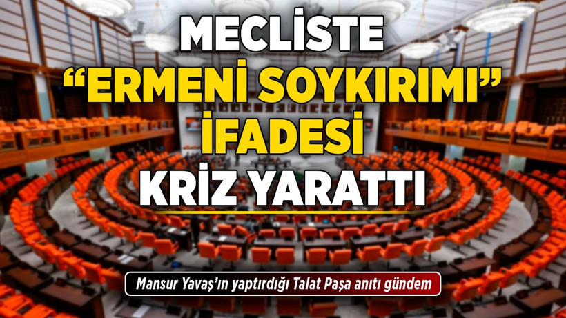 Mecliste "Ermeni soykırımı" ifadesi kriz yarattı