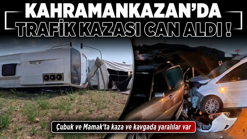 Kahramankazan'da trafik kazası can aldı! Çubuk ve Mamak'ta kaza ve kavgada yaralılar var
