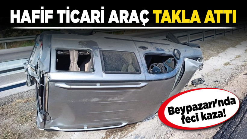 Beypazarı'nda feci kaza! Hafif ticari araç takla attı: 2 yaralı!