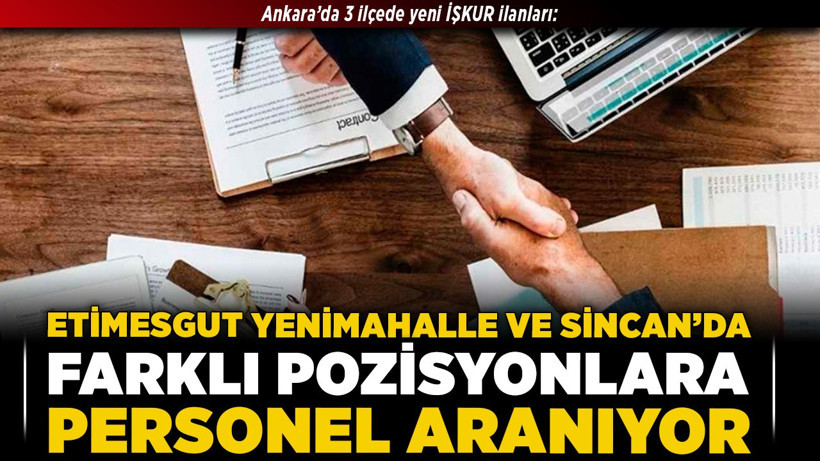 Ankara’da 3 ilçede yeni İŞKUR ilanları: Etimesgut, Yenimahalle ve Sincan’da farklı pozisyonlara personel aranıyor