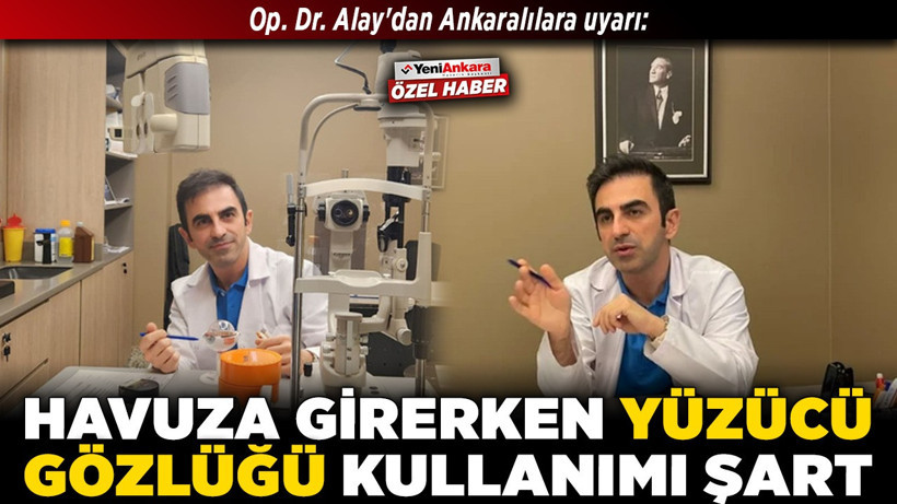 Op. Dr. Alay'dan Ankaralılara uyarı: Havuza girerken yüzücü gözlüğü kullanımı şart