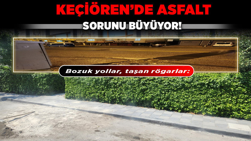 Bozuk yollar, taşan rögarlar: Keçiören’de asfalt sorunu büyüyor!