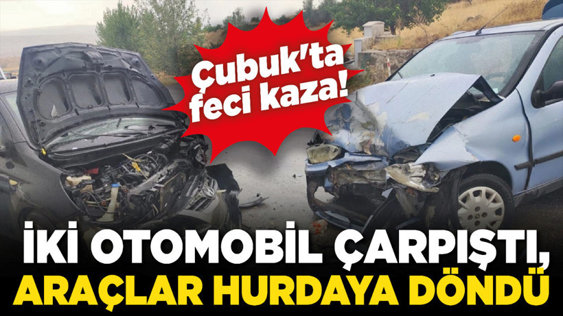 Çubuk'ta feci kaza! İki otomobil çarpıştı, araçlar hurdaya döndü
