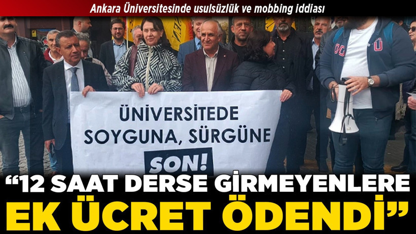 Ankara Üniversitesinde usulsüzlük ve mobbing iddiası: “12 saat derse girmeyenlere ek ücret ödendi”