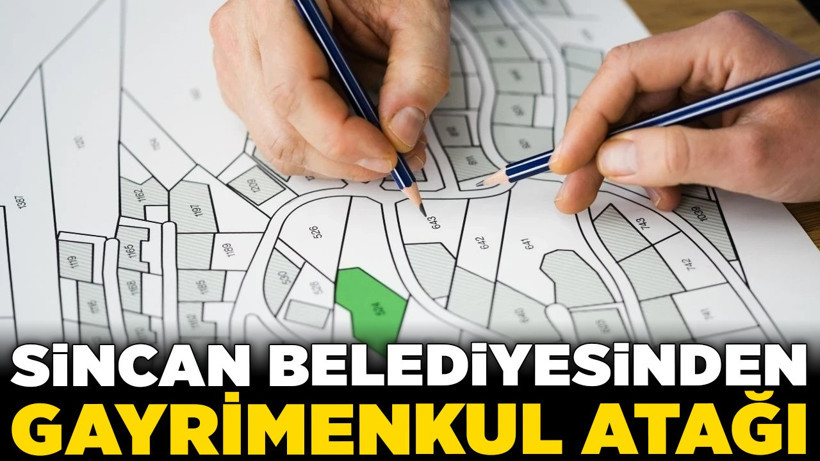 Sincan Belediyesinden gayrimenkul atağı: 3 kritik arsa satışa çıkarılıyor!