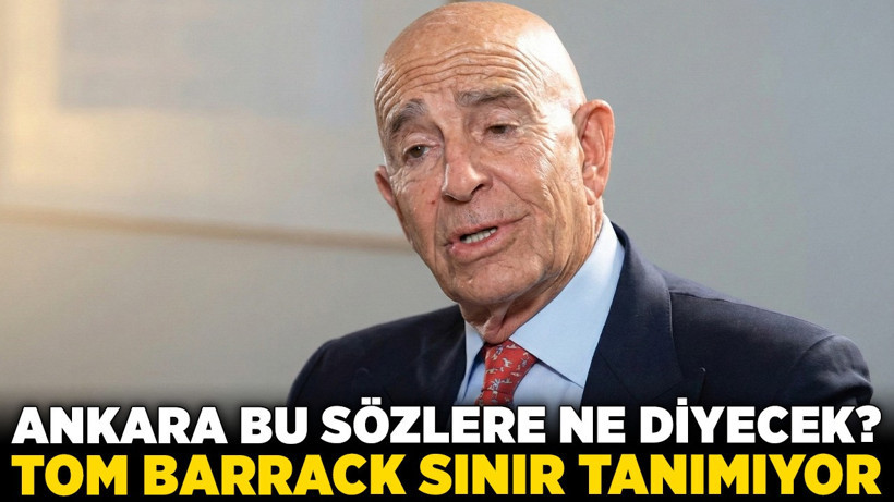 Ankara bu sözlere ne diyecek? Tom Barrack sınır tanımıyor!